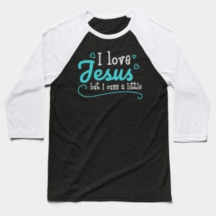 I Love Jesus But I Cuss A Little Funny Sayings Christian Gift Baseball T-Shirt